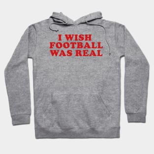 I Wish Football Was Real, Y2K Unisex T-Shirt, Funny College Football Tailgate Hoodie
